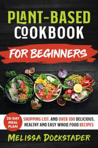 Plant-Based Cookbook For Beginners Melissa Dockstader Author