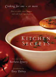 Kitchen Secrets: How To Select, Store, Prepare and Cook Fresh Ingredient s for One or More Barbara Lowery Author