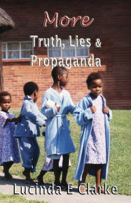 More Truth, Lies and Propaganda Lucinda E. Clarke Author
