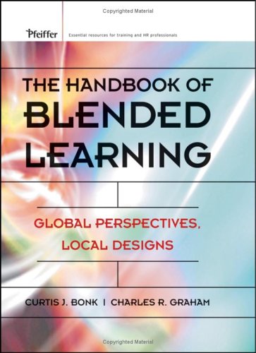 The Handbook of Blended Learning : Global Perspectives, Local Designs by Charles R., Bonk, Curtis J. Graham