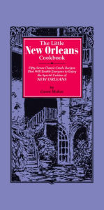 The Little New Orleans Cookbook: Fifty-Seven Classic Creole Recipes That Will Enable Everyone to Enjoy the Special Cuisine of New Orleans Gwen McKee A