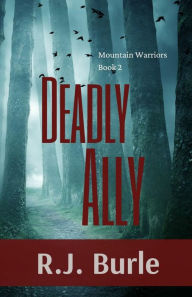 Deadly Ally: Mountain Warriors Book 2 R.J. Burle Author