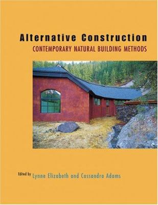 Alternative Construction : Contemporary Natural Building Methods by Lynne Elizabeth