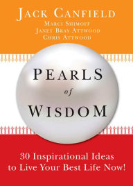Pearls of Wisdom: 30 Inspirational Ideas to Live Your Best Life Now! Jack Canfield Author