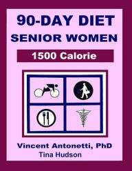 90-Day Diet for Senior Women - 1500 Calorie Vincent Antonetti Phd Author
