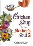 A Taste of Chicken Soup for the Mother's Soul 2 by Jack Canfield