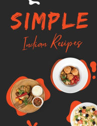 Simple Indian Recipes: Fast Recipes The Curry & Spice Culture Vegetarian Wiles Lentils Chicken and Curry Fish Seafood Eggs Rice and Pasta Salads Desse