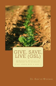 Give, Save, Live (GSL): A Spiritual Guide to an Abundant Life in Christ Ram'on O. Wideman Author