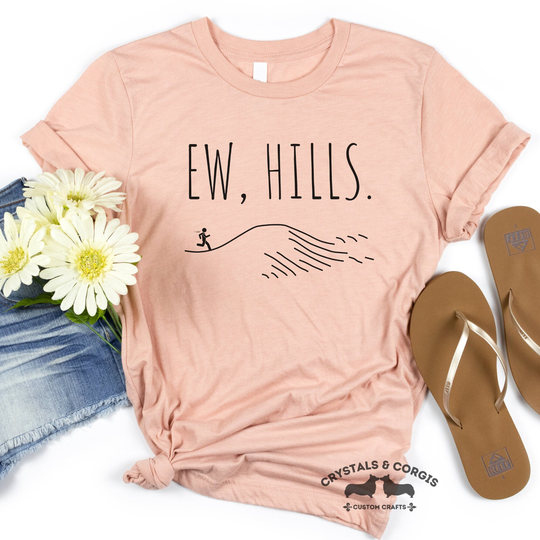 Ew, Hills T-Shirt, Tank Top, Running Shirt, T-Shirt Gift For Runner, Funny Hills