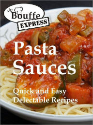 JeBouffe-Express Pasta Sauces. Quick and Easy delectable Recipes JeBouffe Author