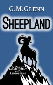 Sheepland: A Tale of Baaad Intent and Redemption G.M. Glenn Author