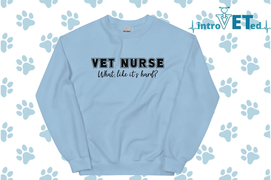 Vet Nurse What, Like It's Hard? Unisex Sweatshirt, Vet Sweater, Gift, Student, Veterinary Nurse, Gift For