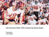 San Francisco 49ers 1975: A Game-by-Game Guide John Schaefer Author