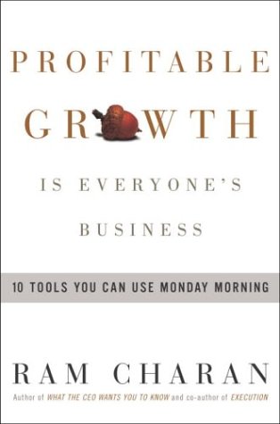 Profitable Growth Is Everyone's Business : 10 Tools You Can Use Monday Morning by Ram Charan