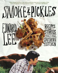 Smoke & Pickles: Recipes and Stories from a New Southern Kitchen Edward Lee Author