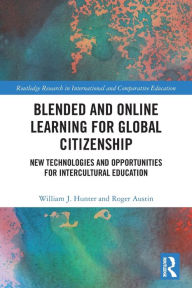 Blended and Online Learning for Global Citizenship: New Technologies and Opportunities for Intercultural Education Roger Austin Author