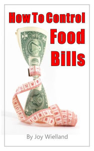How to Control Food Bills: The Diet for the Food Dollar Plan Joy Wielland Author