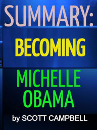 Summary: Becoming: Michelle Obama Scott Campbell Author