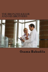 The Bronzed Killer And His Brothers Osama Ahmed Bahudila Author