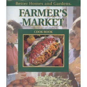 Farmer's Market Cook Book by Better Homes and Gardens Editors