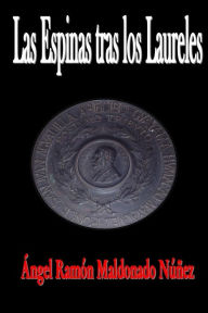 Las Espinas tras los Laureles Ángel Ramón Maldonado Núñez Author