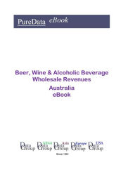 Beer, Wine & Alcoholic Beverage Wholesale Revenues in Australia Editorial DataGroup Oceania Author