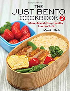 The Just Bento Cookbook 2 : Make-Ahead, Easy, Healthy Lunches to Go by Makiko Itoh