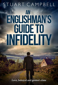 An Englishman's Guide to Infidelity Stuart Campbell Author