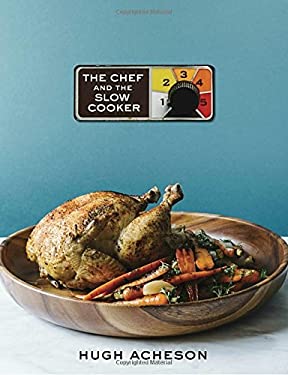The Chef and the Slow Cooker : A Cookbook by Hugh Acheson