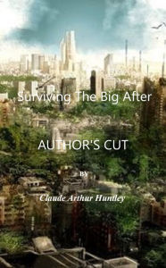 Surviving The Big After Authors Cut Claude Arthur Huntley Author