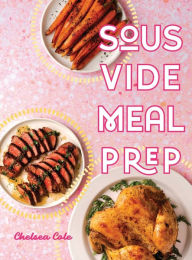 Sous Vide Meal Prep Chelsea Cole Author