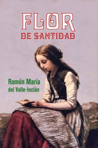 Flor de Santidad Ramón MarÃa del Valle-Inclán Author