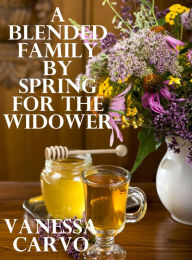 A Blended Family by Spring for The Widower Vanessa Carvo Author