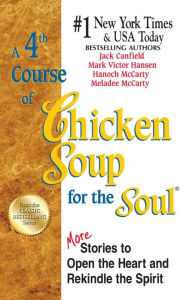 A 4th Course of Chicken Soup for the Soul: More Stories to Open the Heart and Rekindle the Spirit Jack Canfield Author