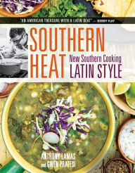 Southern Heat: New Southern Cooking Latin Style Anthony Lamas Author