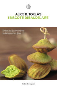 I biscotti di Baudelaire: Il libro di cucina di Alice B. Toklas Alice B Toklas Author