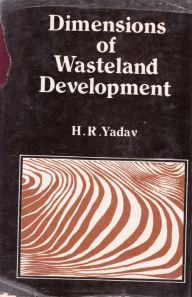 Dimensions Of Wastelands Development Proceedings Of The National Seminar On Wastelands Development, New Delhi, 1986 Hridai Ram Yadav Author