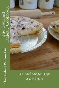 The gourmet diabetic cook book: For people with type 2 diabetes Chef Robert watson jr Author