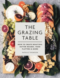The Grazing Table Natalie Thomson Author