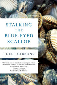Stalking the Blue-Eyed Scallop Euell Gibbons Author