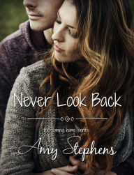 Never Look Back (Coming Home, #2) Amy Stephens Author