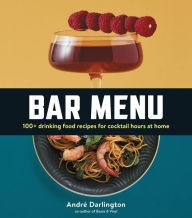 Bar Menu: 100+ Drinking Food Recipes for Cocktail Hours at Home André Darlington Author