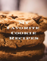 My Favorite Cookie Recipes: Love making cookies, keep track of your favorite cookie recipes, 8.5x11 format 100 writable pages, index pages. Makes a gr