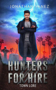 Town Lore: A Supernatural Monster Hunt Jonathan Yanez Author
