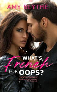 What's French for Oops? (Have Heart, Will Travel, #1) Amy Blythe Author
