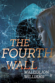 The Fourth Wall (Dagmar Shaw Thrillers #3) Walter Jon Williams Author