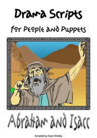 Abraham and Isaac: Drama Script for People or Puppets Owen Shelley Author