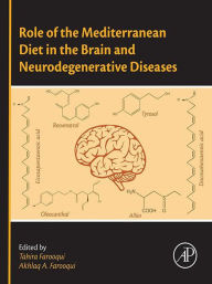 Role of the Mediterranean Diet in the Brain and Neurodegenerative Diseases Tahira Farooqui Editor