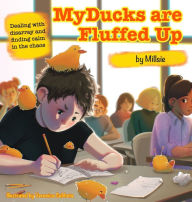 My Ducks are Fluffed Up: Dealing with disarray and finding calm in the chaos Simon E. Mills Author