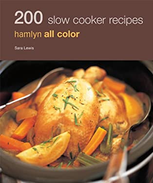 200 Slow Cooker Recipes : Hamlyn All Color by Sara Lewis